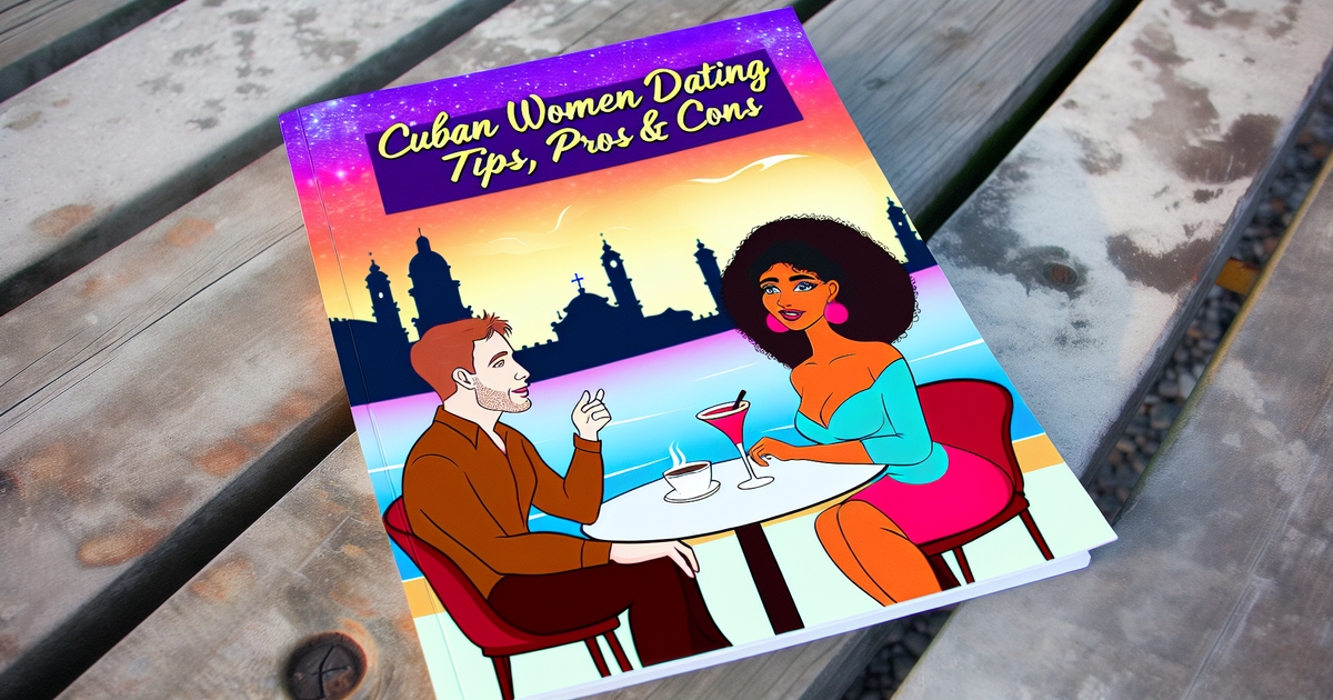 Cuban Women Dating: Tips, Pros & Cons